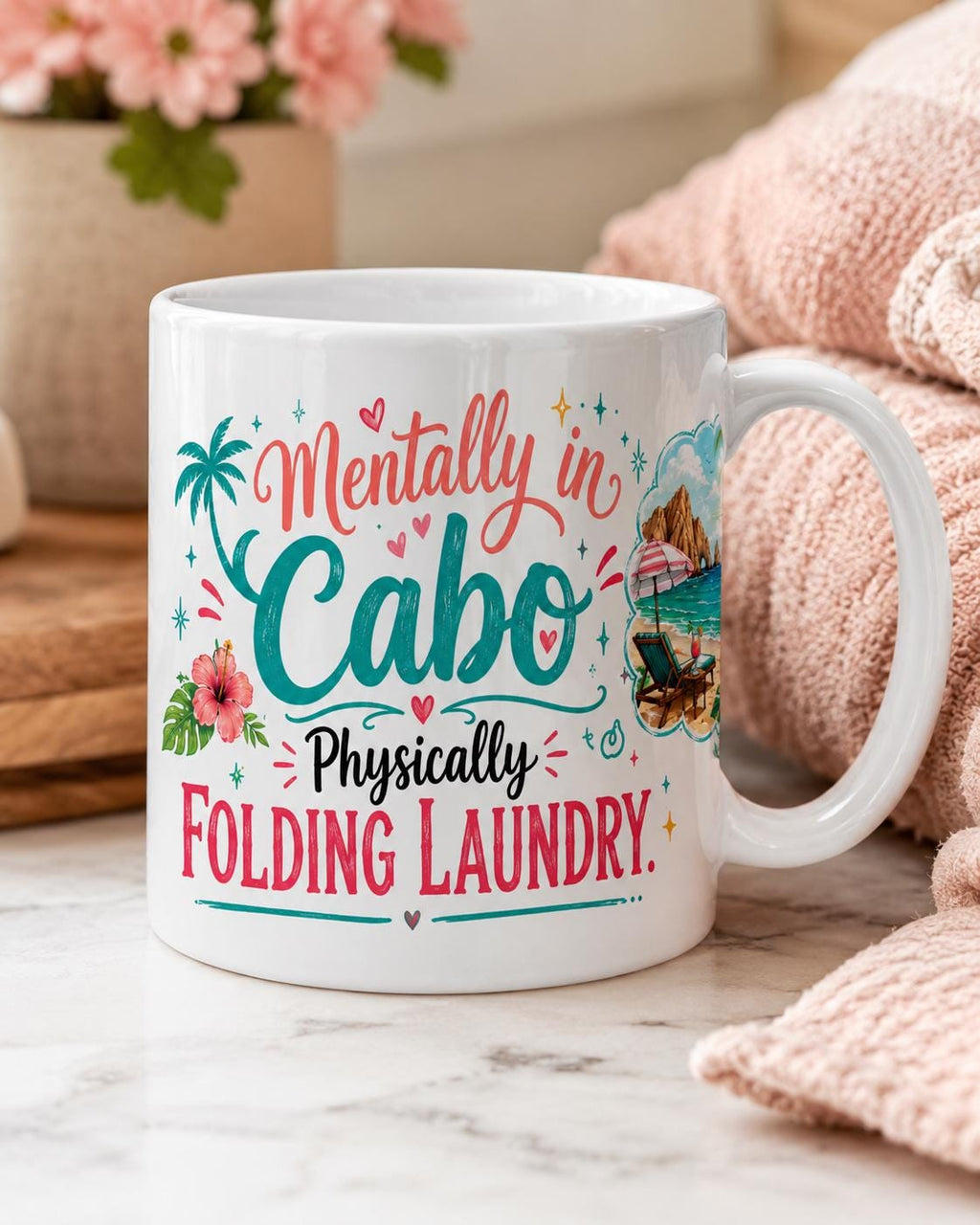 Mentally in Cabo, Physically Folding Laundry - Funny Mom Mug product image 3, showing the mug design and product mockup.