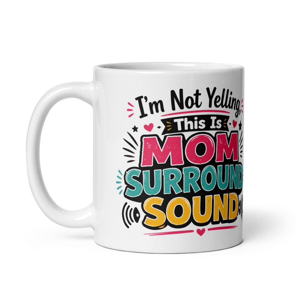 I'm Not Yelling, This Is Mom Surround Sound - Funny Mom Mug product image 7, showing the mug design and product mockup.